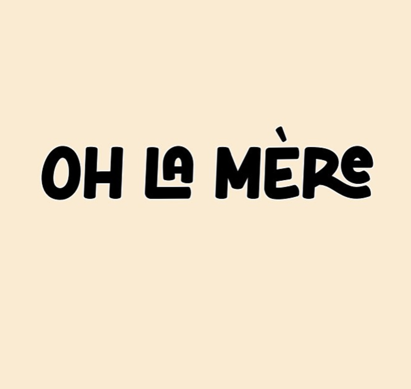 Oh la mère!